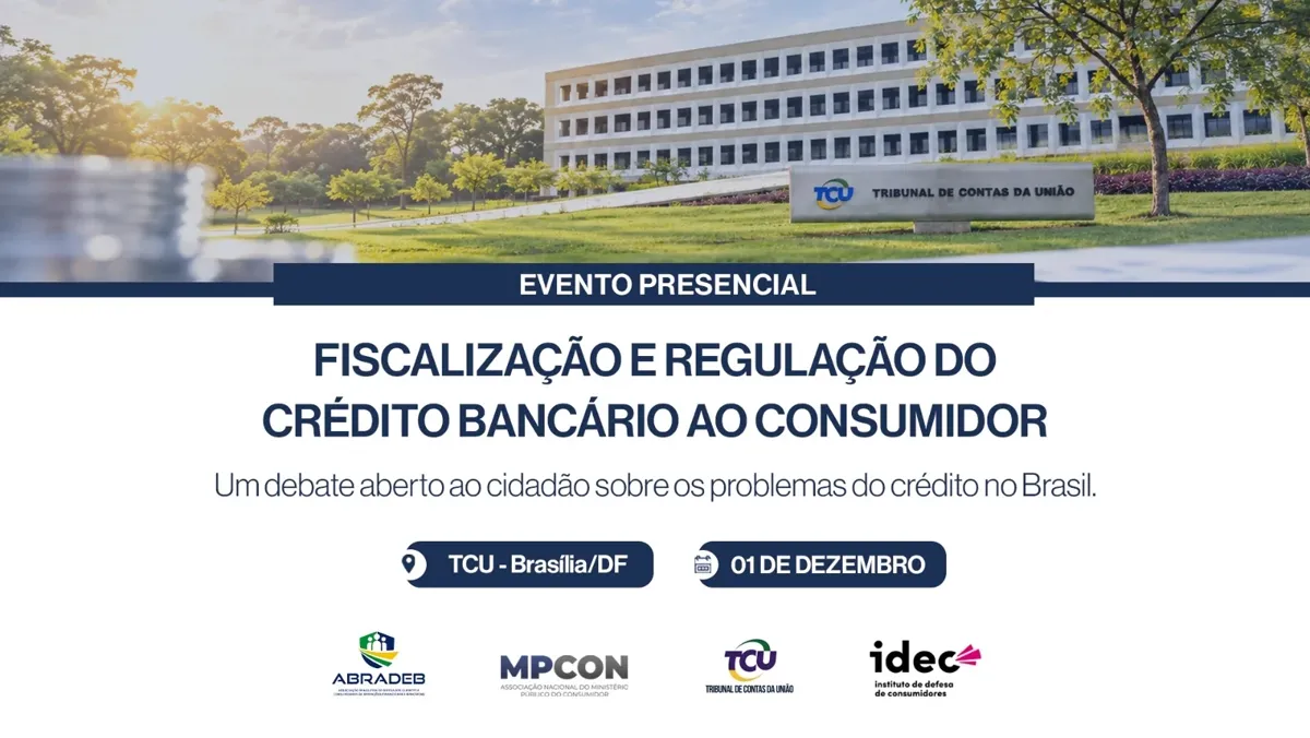 ABRADEB, MPCon, Idec e TCU promovem debate nacional sobre fiscalização e regulação do crédito bancário